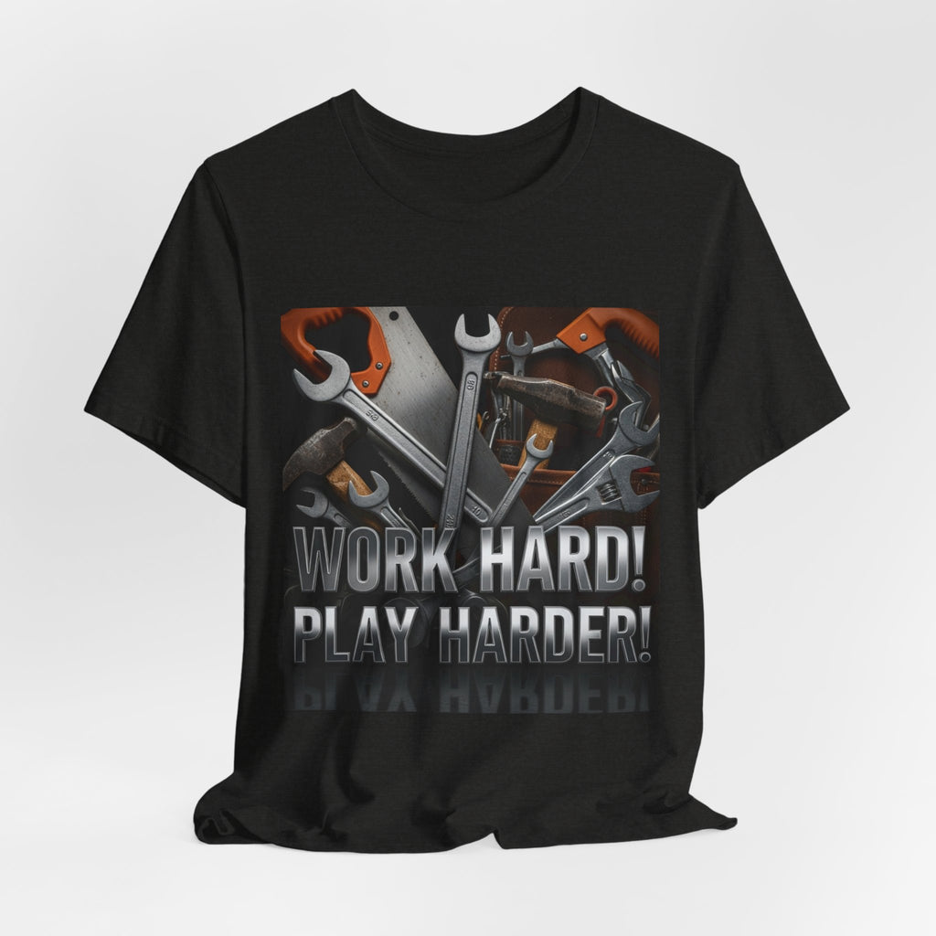 Work Hard Play Harder Tools T-Shirt