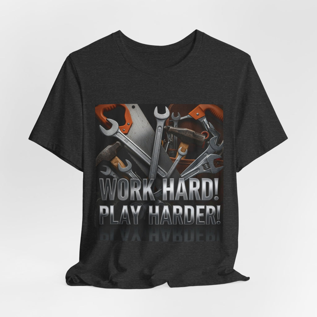 Work Hard Play Harder Tools T-Shirt