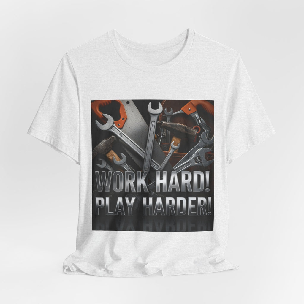 Work Hard Play Harder Tools T-Shirt